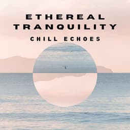 Ethereal Tranquility: Chill Echoes - Crystal Calm Studio