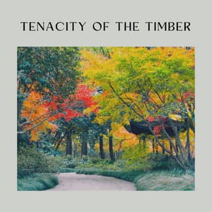 Tenacity of the Timber - Organic Sound