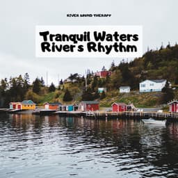 Tranquil Waters: River's Rhythm - River Sound Therapy