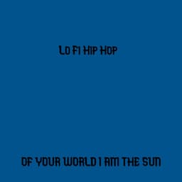 OF Your World I Am the Sun - Lo Fi Hip Hop