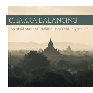 Chakra Balancing: Spiritual Music to Establish Deep Calm in your Life - Tibetan Monks