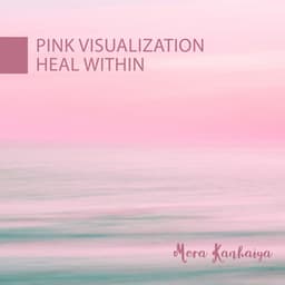 Pink Visualization: Heal Within - Mera Kanhaiya