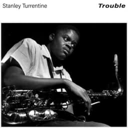 Trouble - Stanley Turrentine
