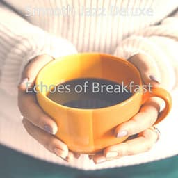 Echoes of Breakfast - Smooth Jazz Deluxe