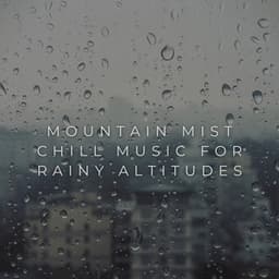 Mountain Mist: Chill Music for Rainy Altitudes - Mountain Man Recordings