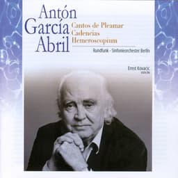 Antón García Abril: Cantos de Pleamar. Cadencias. Hemeroscopium - Antón García Abril