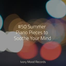 #50 Summer Piano Pieces to Soothe Your Mind - Ambiente