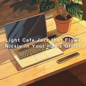 Light Cafe Jazz that Flows Nicely in Your Home Office - LOVE BOSSA