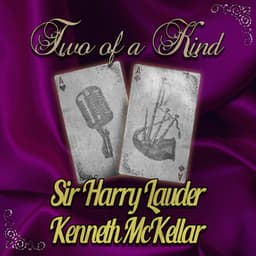 Two of a Kind: Sir Harry Lauder & Kenneth McKellar - Sir Harry Lauder