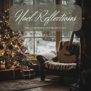 Noel Reflections: Soft Christmas Instrumentals - Christmas Jazz Holiday Music