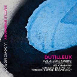 Dutilleux: Sur le même accord, Les citations, Mystère de l'instant & Timbres, espace, mouvement - Henri Dutilleux