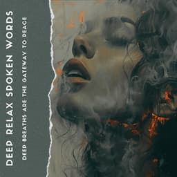Deep Breaths Are the Gateway to Peace - Deep Relax Spoken Words