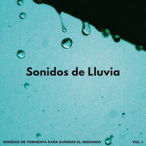 Sonidos De Lluvia: Sonidos De Tormenta Para Superar El Insomnio Vol. 1 - Sonidos de tormenta de lluvia