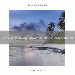 Tension Relieving Sea Waves Vibes For Meditation - Perfect Meditation