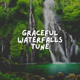 Graceful Waterfalls Tune - Waterfall Sounds
