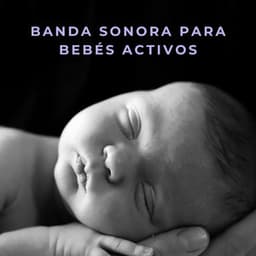 Banda Sonora Para Bebés Activos - Música para bebés para el desarrollo
