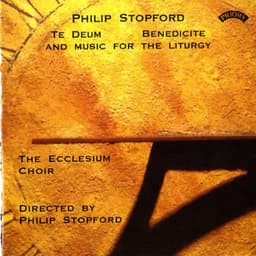 Philip Stopford: Te Deum, Benedicite & Music for the Liturgy - Philip Stopford