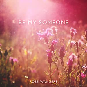 Be My Someone - Rose Wanders