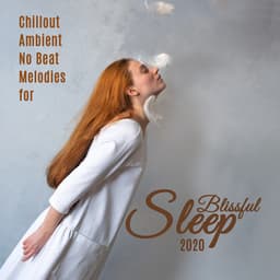 Chillout Ambient No Beat Melodies for Blissful Sleep 2020 - The Best Of Chill Out Lounge