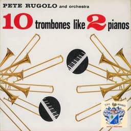 10 Trombones Like 2 Pianos - Pete Rugolo