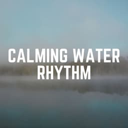 Calming Water Rhythm - Water Rock Soundscapes