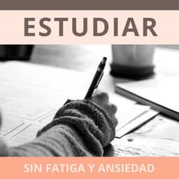 Estudiar sin Fatiga y Ansiedad: Música para Relajar la Mente y Prepararse para los Exámenes - Música de concentración profunda