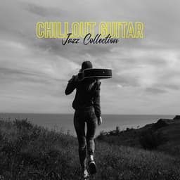 Chillout Guitar Jazz Collection - Best Guitar Music