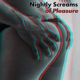 Nightly Screams of Pleasure – Sexy Chillout Music, Bedroom Music, Seduction, Erotic Night - #1 Hits Now