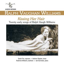 Vaughan Williams: Kissing Her Hair - Ralph Vaughan Williams