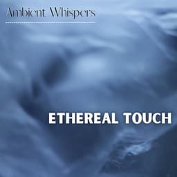 Ethereal Touch - Ambient Whispers