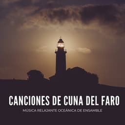 Canciones De Cuna Del Faro: Música Relajante Oceánica De Ensamble - Vibraciones de la Naturaleza