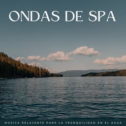 Ondas De Spa: Música Relajante Para La Tranquilidad En El Agua - Sonidos de agua para spa