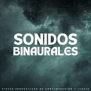 Sonidos Binaurales: Pistas Productivas De Concentración Y Lluvia - Música de Ondas Cerebrales Alfa