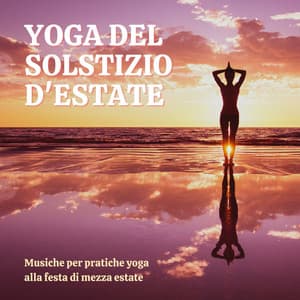 Yoga del solstizio d'estate: Musiche per pratiche yoga alla festa di mezza estate - Mantra Deva
