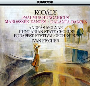 Kodaly: Psalmus Hungaricus / Marosszek Dances / Galanta Dances - Zoltán Kodály