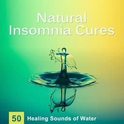 Natural Insomnia Cures: 50 Healing Sounds of Water for Trouble Sleeping, Music for Dreaming, Meditation & Yoga, Relaxation Nature Sounds & Delta Waves - Water Music Oasis