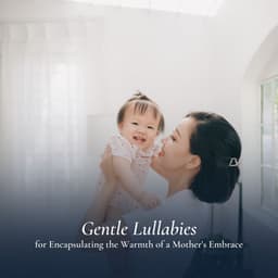 Gentle Lullabies for Encapsulating the Warmth of a Mother's Embrace - MÚSICA PARA NIÑOS