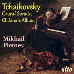 TCHAIKOVSKY: Grand Sonata in G major and Children's Album - Pyotr Ilyich Tchaikovsky