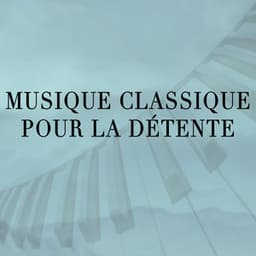 Musique Classique pour la Détente - Soft Background Music