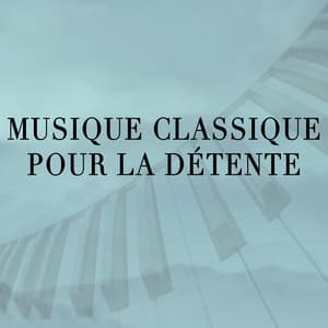 Musique Classique pour la Détente - Soft Background Music