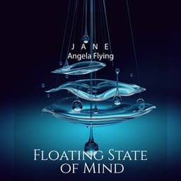 Floating State of Mind: Relaxing Meditation & Water Sounds to Free Your Thoughts, Relax and Drift to a Calm and Quiet Place Within - Jane - Angela Flying