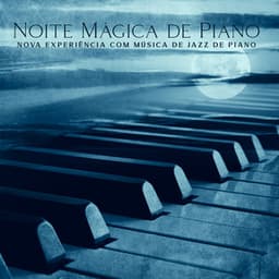 Noite Mágica de Piano: Nova Experiência com Música de Jazz de Piano, Bar de Piano ŕ Queue - Piano Jazz Background Music Masters