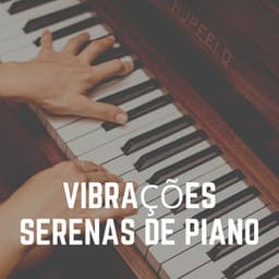 Vibrações Serenas de Piano - Relajante Música de Piano Oasis