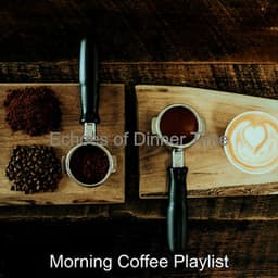 Echoes of Dinner Time - Morning Coffee Playlist