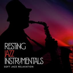 Resting Jazz Instrumentals - Soft Jazz Relaxation