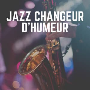 Jazz Changeur D'humeur - Jazz Douce Musique d'Ambiance