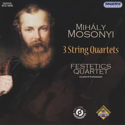 Mosonyi: 3 String Quartets - Mihály Mosonyi