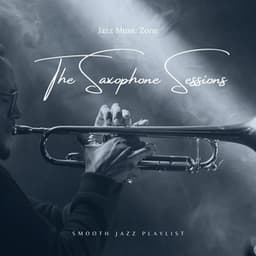 The Saxophone Sessions: Smooth Jazz Playlist - Jazz Music Zone