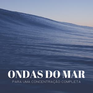Ondas Do Mar Para Uma Concentração Completa - Dormir e Meditar