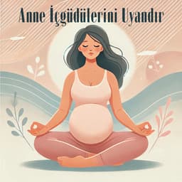 Anne İçgüdülerini Uyandır: Bebekle Bağlantı Kurmak için Meditasyon Yap - Pregnancy and Birthing Specialists
